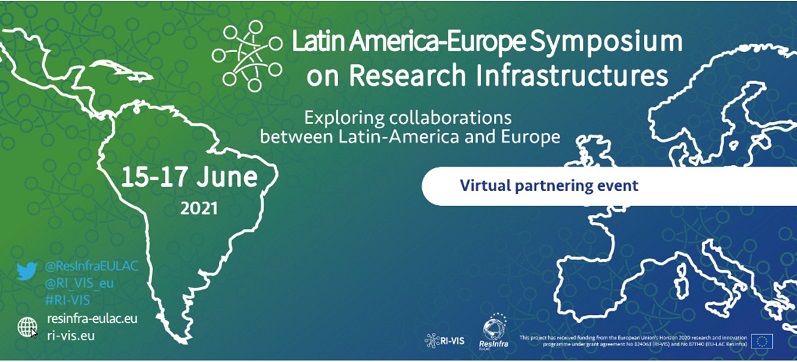 Latin America-Europe Symposium on Research Infrastructures – June 15 – 17, 2021 –  Virtual event – Registration open