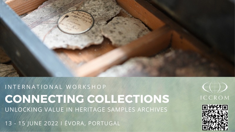 International workshop by ICCROM – Connecting Collections: Unlocking Value in Heritage Samples Archives – June 13-15, 2022