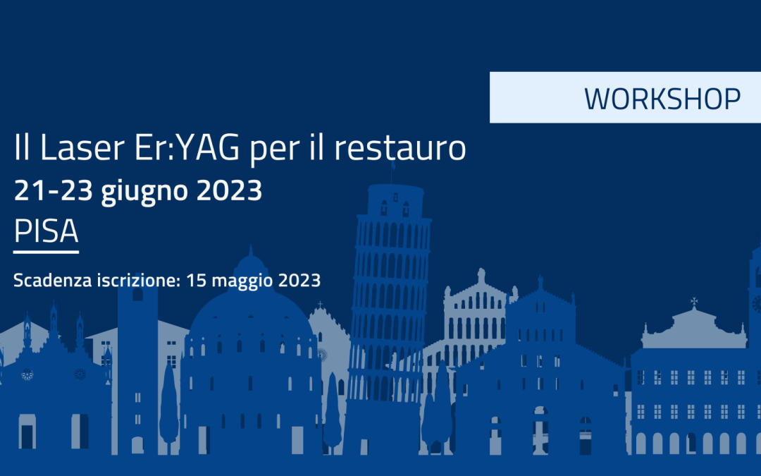 Workshop “Il Laser Er:YAG per il restauro” – Pisa – 21-23 giugno 2023