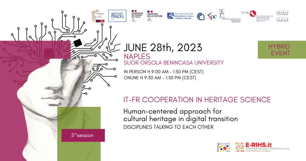 IT-FR cooperation in Heritage Science – Human-centered approach for cultural heritage in digital transition – Disciplines talking to each other – June 28, 2023 – Hybrid event