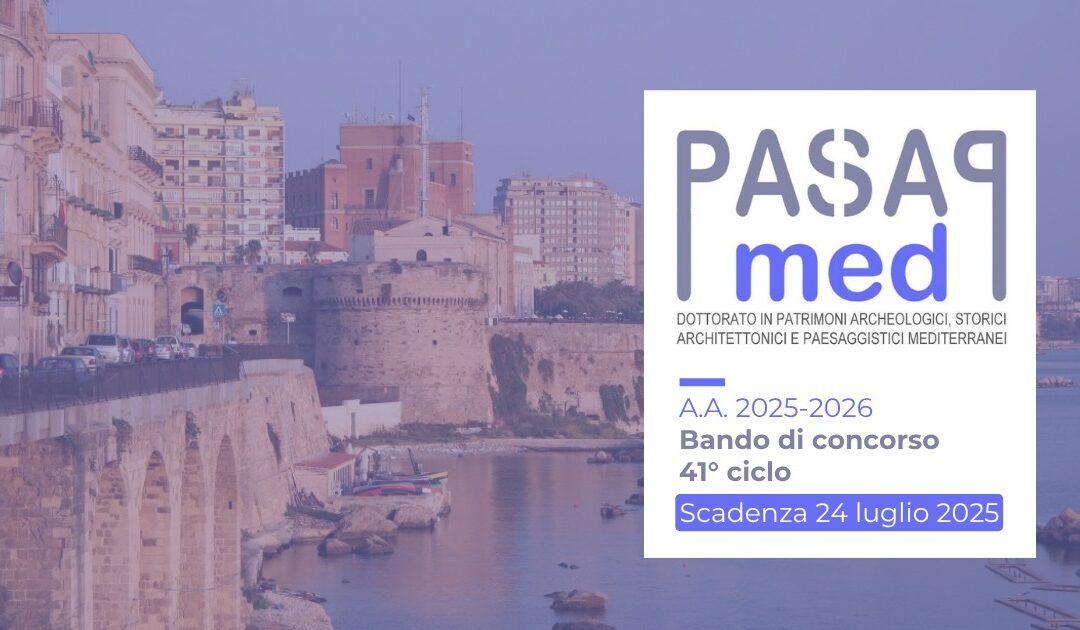 Online il bando di Dottorato PASAP Med – Patrimoni archeologici, storici, architettonici e paesaggistici mediterranei: sistemi integrati di conoscenza, progettazione, tutela e valorizzazione | Scadenza: 24 luglio 2025